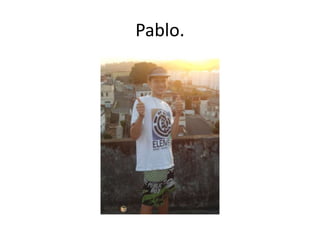 Pablo.
 