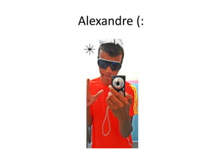 Alexandre (:
 