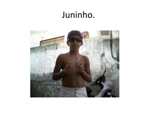 Juninho.
 
