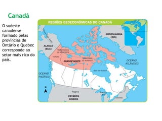 O sudeste
canadense
formado pelas
províncias de
Ontário e Quebec
corresponde ao
setor mais rico do
país.
Canadá
 