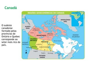 O sudeste
canadense
formado pelas
províncias de
Ontário e Quebec
corresponde ao
setor mais rico do
país.
Canadá
 