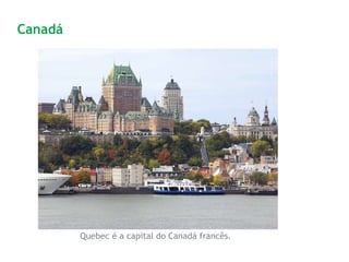 Quebec é a capital do Canadá francês.
Canadá
 