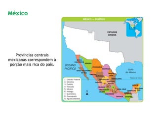 Províncias centrais
mexicanas correspondem à
porção mais rica do país.
México
 
