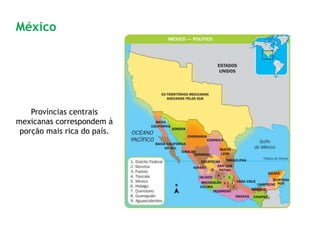 Províncias centrais
mexicanas correspondem à
porção mais rica do país.
México
 