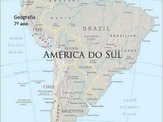 Geografia7º ano América do Sul 