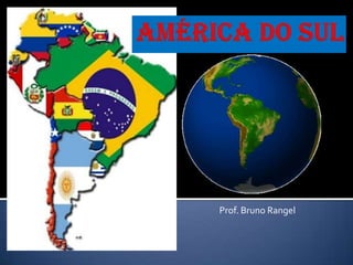 América do Sul            Prof. Bruno Rangel 
