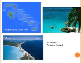 Bahamas –
América Central
 