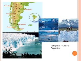 Patagônia – Chile e
Argentina
 