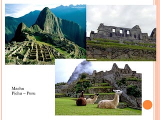 Machu
Pichu – Peru
 