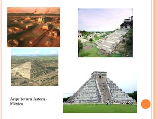 Arquitetura Asteca -
México
 