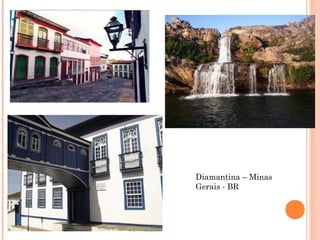 Diamantina – Minas
Gerais - BR
 