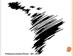 FIM
Professora Cristina Penha - BH - 2013
 