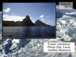 Conos volcánicos
Pitons (Sta. Lucía,
Antillas Menores)
Foto Nº
14
 