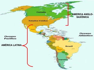 AMÉRICA LATINA AMERICA ANGLO-SAXÔNICA 