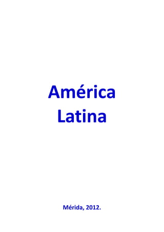 América
 Latina



 Mérida, 2012.
 
