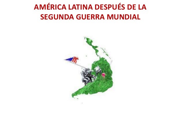 América latina después de la segunda guerra mundial blog