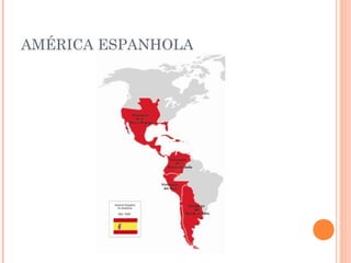 AMÉRICA ESPANHOLA
 