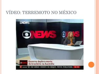 VÍDEO: TERREMOTO NO MÉXICO
 
