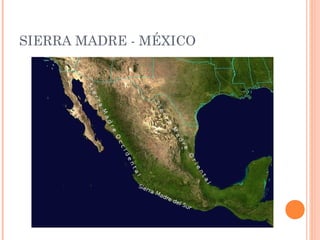 SIERRA MADRE - MÉXICO
 