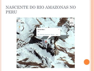 NASCENTE DO RIO AMAZONAS NO
PERU
 