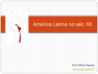 América Latina no séc. XX

Prof. Elton Zanoni
www.elton.pro.br

 