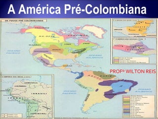 A América Pré-Colombiana  PROFº WILTON REIS 