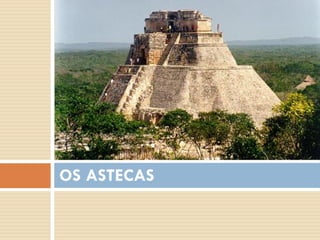 OS ASTECAS
 