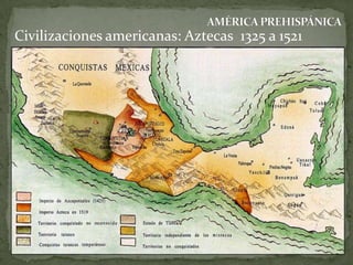 Civilizaciones americanas: Aztecas 1325 a 1521

 
