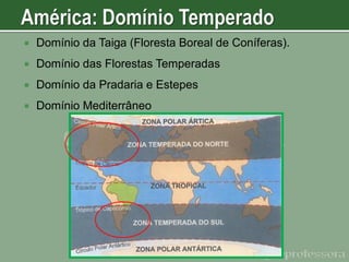 

Domínio da Taiga (Floresta Boreal de Coníferas).



Domínio das Florestas Temperadas



Domínio da Pradaria e Estepes



Domínio Mediterrâneo

 