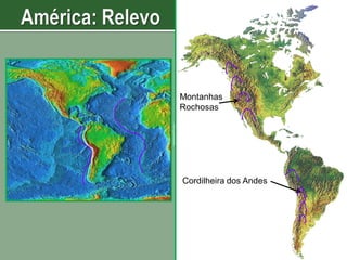 Montanhas
Rochosas

Cordilheira dos Andes

 