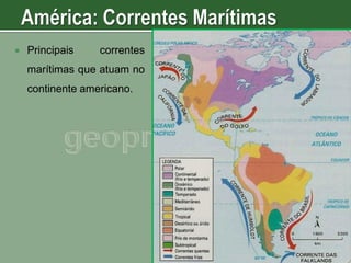 

Principais

correntes

marítimas que atuam no
continente americano.

 