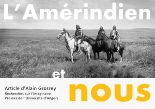 nous
et
Article d’Alain Grosrey
Recherches sur l’Imaginaire
Presses de l’Université d’Angers
L’Amérindien
 