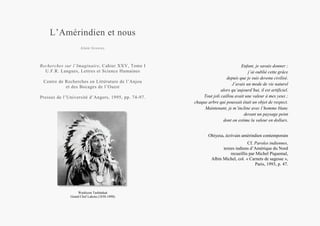 L’Amérindien et nous
Alain Grosrey
Recherches sur l’Imaginaire, Cahier XXV, Tome I
U.F.R. Langues, Lettres et Science Humaines
Centre de Recherches en Littérature de l’Anjou
et des Bocages de l’Ouest
Presses de l’Université d’Angers, 1995, pp. 74-97.
Washicun Tashànkaà
Grand Chef Lakota (1830-1890)
Enfant, je savais donner ;
j’ai oublié cette grâce
depuis que je suis devenu civilisé.
J’avais un mode de vie naturel
alors qu’aujourd’hui, il est artificiel.
Tout joli caillou avait une valeur à mes yeux ;
chaque arbre qui poussait était un objet de respect.
Maintenant, je m’incline avec l’homme blanc
devant un paysage peint
dont on estime la valeur en dollars.
Ohiyesa, écrivain amérindien contemporain
Cf. Paroles indiennes,
textes indiens d’Amérique du Nord
recueillis par Michel Piquemal,
Albin Michel, col. « Carnets de sagesse »,
Paris, 1993, p. 47.
 