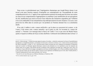 Alain Grosrey
Nous avons vu précédemment que l’imprégnation chamanique que Joseph Beuys donna à son
travail avait pour fonction majeure d’interpeller ses contemporains sur l’incomplétude de notre
compréhension de la vie. L’apport d’une représentation animiste du monde peut favoriser une remise
en cause de nos comportements d’appropriation et contribuer à une modification de nos perceptions
du réel, modification qui serait en faveur d’une réduction des limitations engendrées par l’inflation
et les excès indéniables d’une interprétation trop anthropocentriste de notre situation. Ces excès, nous
percevons les effets dans la scission qui s’est produite en l’homme donnant lieu à sa constitution
duelle.
D’un côté, il adhère à cette « nature artificielle » qui le place en concurrent de la nature ; et de
l’autre, il fait sienne cette « nature naturelle » qui le place en elle. En inventant la « nature dé-
naturée1
», l’homme s’est immergé dans le fleuve de l’oubli. C’est ce que nous dit Michel Serres
quand, évoquant un tableau de Goya ou deux duellistes s’enfoncent inexorablement dans la boue2
, il
pour la « chose sauvage ». Volonté de ne pas séparer la nature et la culture ; volonté de contrecarrer les forces d’insensibilisation
qui épuisent « le magnétisme humain » et retourner à la terre pour y retrouver ses forces » (cf. « Lettre ouverte aux gouverneurs
des États du Mexique », in Ibid., p. 187), voilà brièvement exposé un projet qui avait l’ambition de réactualiser la dimension
sacrée de la nature. La littérature apparait désormais comme un des domaines où s’est manifesté le souci de maintenir une
relation saine avec la nature. Elle pourrait devenir la mémoire d’une expérience du monde qui s’effrite peu à peu. Pour s’en
convaincre, il nous suffit de lire les pages contemplatives de Giono, de Saint-Exupéry, de Le Clézio, de Bobin, du poète chinois
Li Po et de tant d’autres qui ont tenté de mettre l’accent sur une expérience de libération qui est éveil, dans l’instant présent, à
l’identité fondamentale de notre nature profonde et de l’univers.
1
Titre du livre de Jean Dont paru aux Éditions Delachaux et Niestlé en 1965.
2
Cf. Le contrat naturel, op. cit., pp. 13-14.
| 33
 