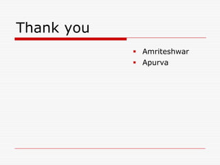 Thank you
             Amriteshwar
             Apurva
 