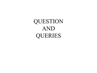 QUESTION
AND
QUERIES
 