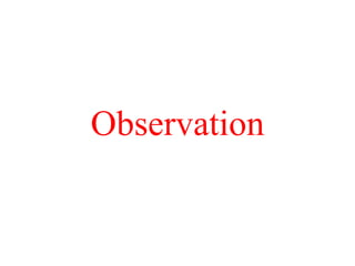Observation
 