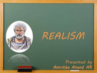 REALISM
Presented by
Amritha Anand AR
 
