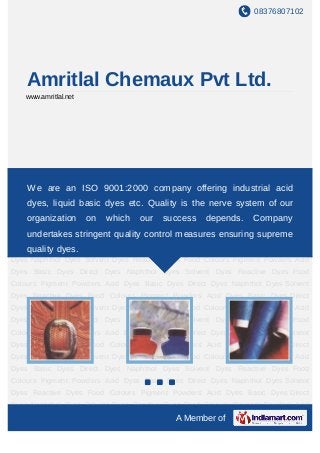 08376807102




    Amritlal Chemaux Pvt Ltd.
   www.amritlal.net




Acid Dyes Basic Dyes Direct Dyes Naphthol Dyes Solvent Dyes Reactive Dyes Food
Colours Pigment Powders 9001:2000 company offering Naphthol Dyes Solvent
    We are an ISO Acid Dyes Basic Dyes Direct Dyes industrial acid
Dyes Reactive Dyes Food Colours Pigment Powders Acid Dyes Basic Dyes Direct
    dyes, liquid basic dyes etc. Quality is the nerve system of our
Dyes Naphthol Dyes Solvent Dyes Reactive Dyes Food Colours Pigment Powders Acid
    organization      on   which   our   success   depends.     Company
Dyes Basic Dyes Direct Dyes Naphthol Dyes Solvent Dyes Reactive Dyes Food
Colours Pigment Powders Acid Dyes control measures ensuring supreme
    undertakes stringent quality Basic Dyes Direct Dyes Naphthol Dyes Solvent
Dyesquality dyes. Food Colours Pigment Powders Acid Dyes Basic Dyes Direct
     Reactive Dyes
Dyes Naphthol Dyes Solvent Dyes Reactive Dyes Food Colours Pigment Powders Acid
Dyes Basic Dyes Direct Dyes Naphthol Dyes Solvent Dyes Reactive Dyes Food
Colours Pigment Powders Acid Dyes Basic Dyes Direct Dyes Naphthol Dyes Solvent
Dyes Reactive Dyes Food Colours Pigment Powders Acid Dyes Basic Dyes Direct
Dyes Naphthol Dyes Solvent Dyes Reactive Dyes Food Colours Pigment Powders Acid
Dyes Basic Dyes Direct Dyes Naphthol Dyes Solvent Dyes Reactive Dyes Food
Colours Pigment Powders Acid Dyes Basic Dyes Direct Dyes Naphthol Dyes Solvent
Dyes Reactive Dyes Food Colours Pigment Powders Acid Dyes Basic Dyes Direct
Dyes Naphthol Dyes Solvent Dyes Reactive Dyes Food Colours Pigment Powders Acid
Dyes Basic Dyes Direct Dyes Naphthol Dyes Solvent Dyes Reactive Dyes Food
Colours Pigment Powders Acid Dyes Basic Dyes Direct Dyes Naphthol Dyes Solvent
Dyes Reactive Dyes Food Colours Pigment Powders Acid Dyes Basic Dyes Direct
Dyes Naphthol Dyes Solvent Dyes Reactive Dyes Food Colours Pigment Powders Acid
                                           A Member of
 