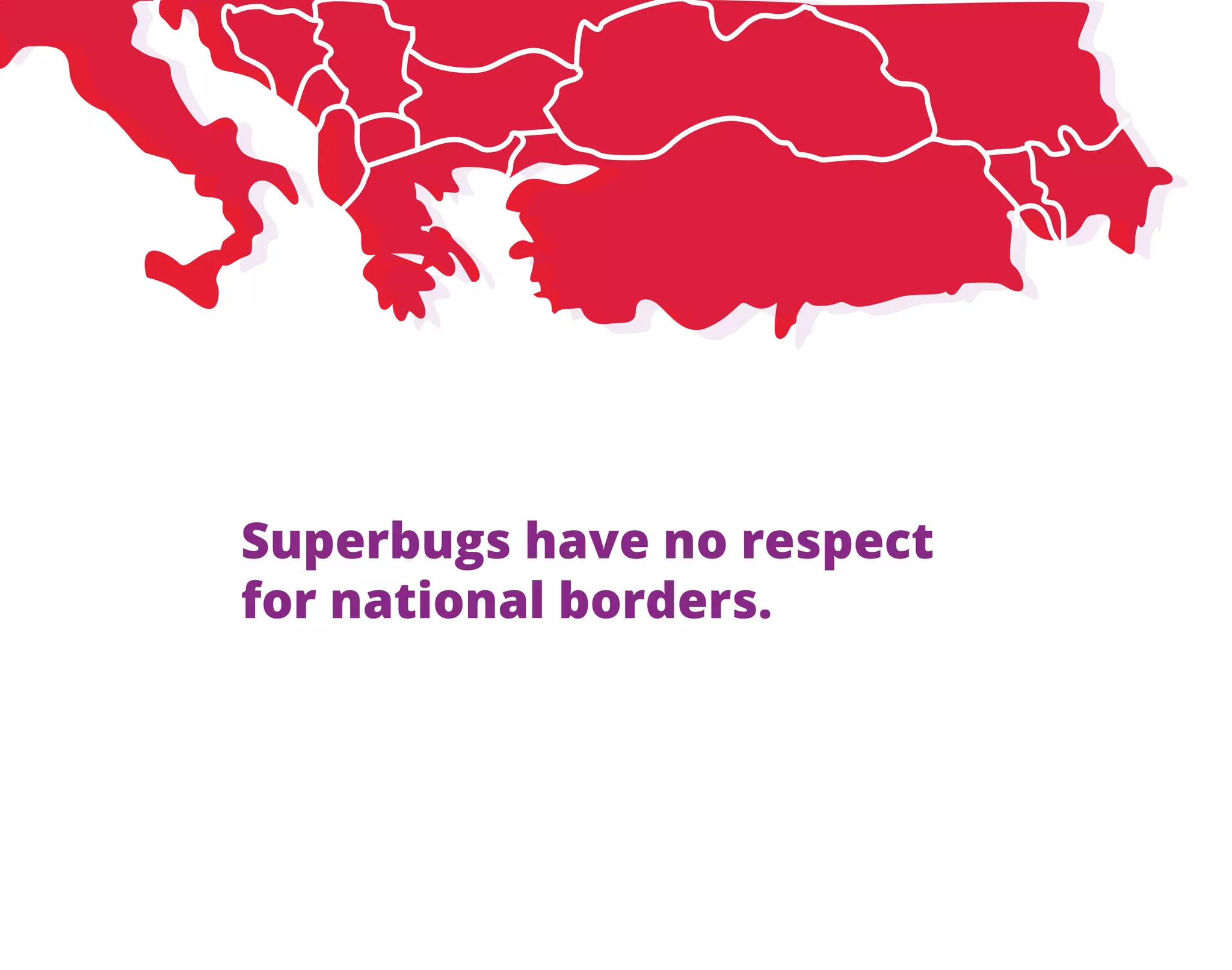 Superbugs have no respect
for national borders.
 