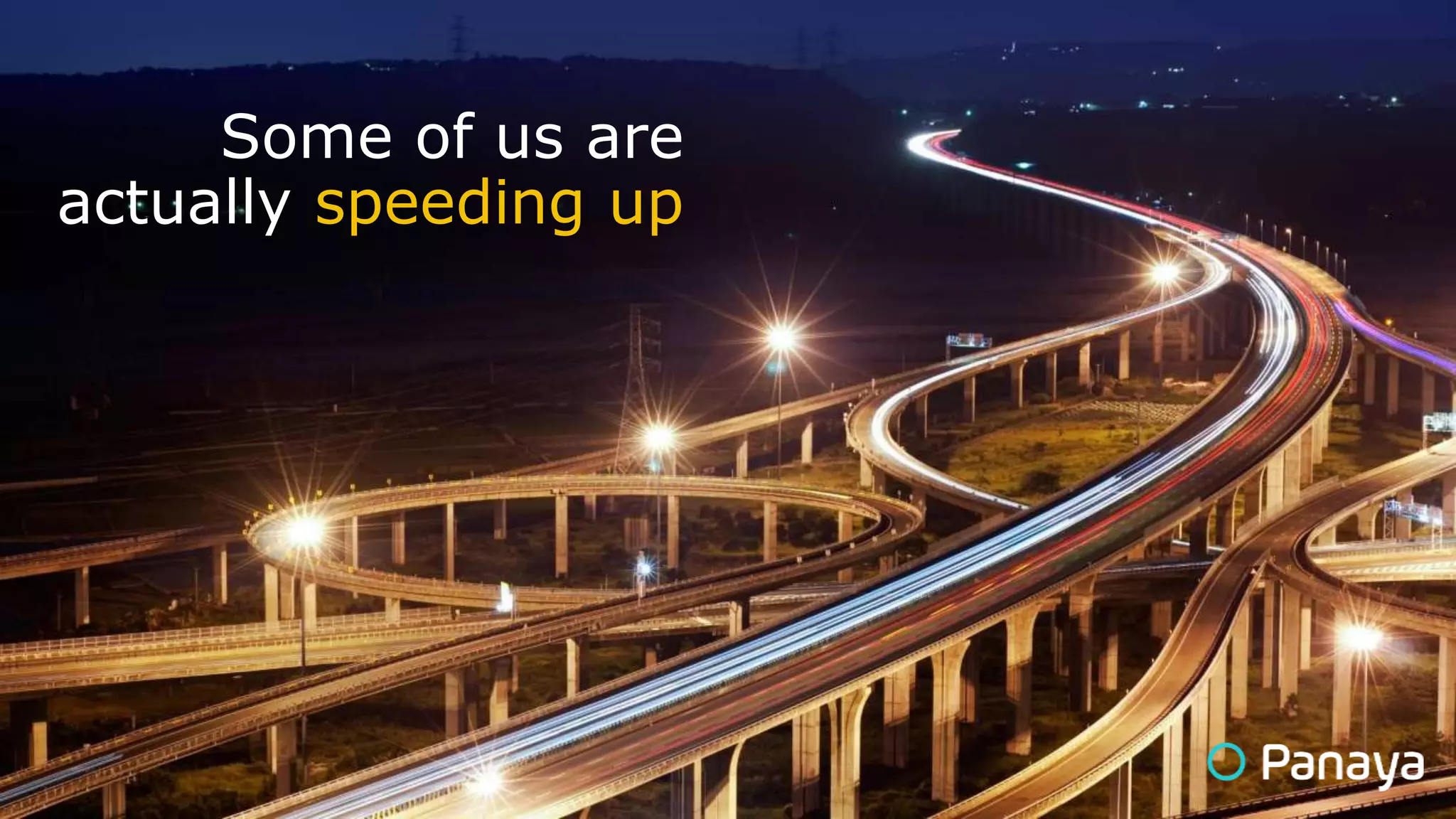 Some of us are
actually speeding up
 