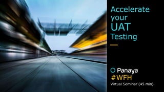 Accelerate
your
UAT
Testing

Virtual Seminar (45 min)
#WFH
 