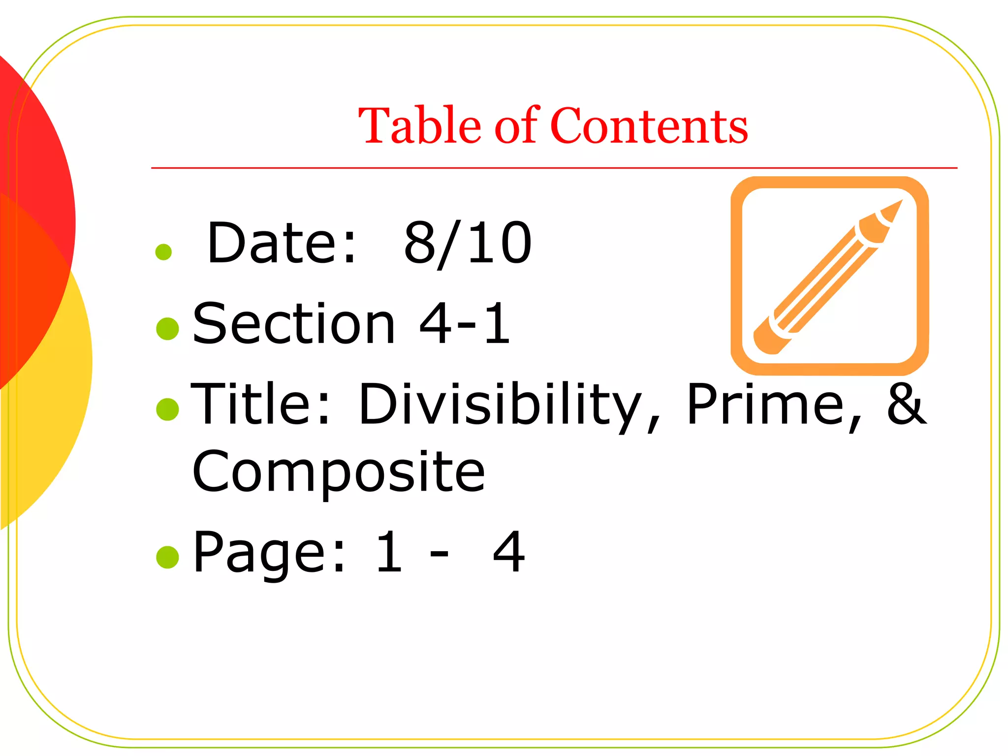 What is divisibility?!?!Example 1: Let’s say….3 brothers bought a pack of 24 baseball cards to share.Can they each get the same number of cards? How do you know?Example 2: Five friends decide to order a pizza. If the pizza is cut into 8 slices. will they each be able to get the same number ofslices without any pizza left over?How do you know?