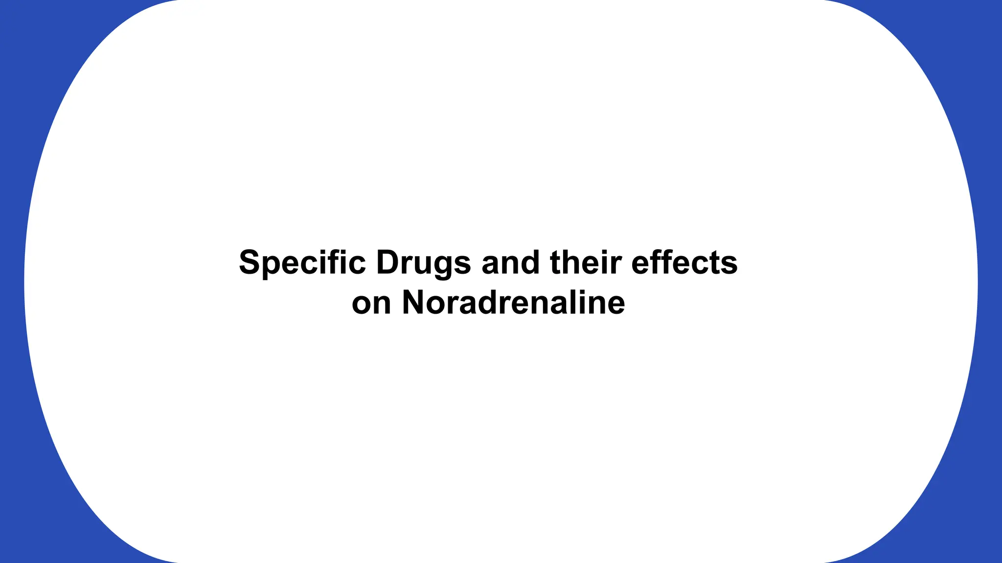 Specific Drugs and their effects
on Noradrenaline
