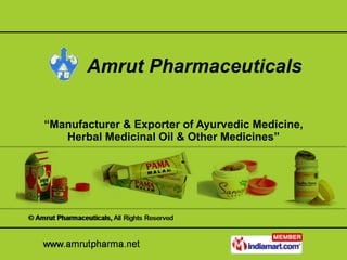 “ Manufacturer & Exporter of Ayurvedic Medicine, Herbal Medicinal Oil & Other Medicines” Amrut Pharmaceuticals 