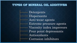 Detergents
Dispersants
Anti-wear agents
Extreme pressure agents
Viscosity index improvers
Pour point depressants
Antioxidants
Corrosion inhibitors
 