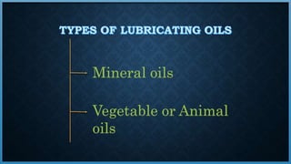 Mineral oils
Vegetable or Animal
oils
 