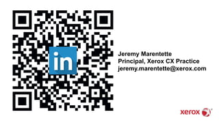 Jeremy Marentette
Principal, Xerox CX Practice
jeremy.marentette@xerox.com
 