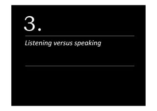 3.
Listening	versus	speaking		
 