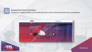 Responsive User Interface
Designed as a highly efficient user-friendly tool with a rich UI and enhanced browser compatibility.
Features
 